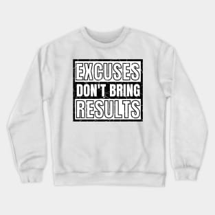 Excuses Don't Bring Results distressed 2 Crewneck Sweatshirt